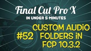 Final Cut Pro X in Under 5 Minutes: Creating Custom Audio Folders