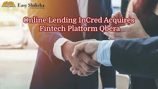 Online Lender InCred Acquires Fintech Platform Qbera | Digital Lending Platform | EasyShiksha TV