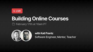 Building Online Courses (with Kati Frantz)