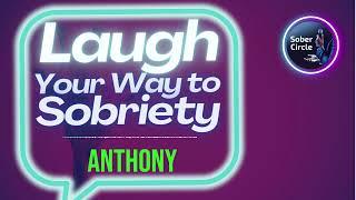 Anthony - Fun Frontier in Sobriety: AA Speakers Exploring the Laughter Territory! #SobrietyLaughs