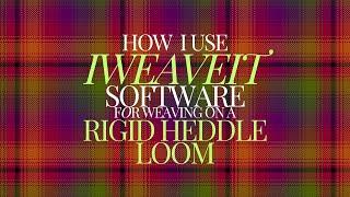 How I use IWEAVEIT software for weaving on a Rigid Heddle Loom