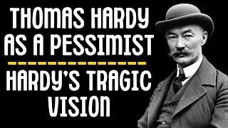 Thomas Hardy’s Tragic Vision | Thomas Hardy as a Pessimist