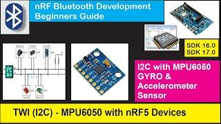 nRF5 SDK - Tutorial for Beginners Pt 35 B - TWI - I2C with MPU6050 Accelerometer & Gyro Sensor