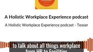 A Holistic Workplace Experience podcast - Trailer