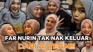 FAR LUAH ADA PERASAAN DEKAT MATWE! FAR NURIN TAK NAK KELUAR DARI AI TEAM !!!