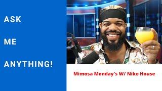 Ask Me Anything! - Mimosa Monday's W/ Niko House