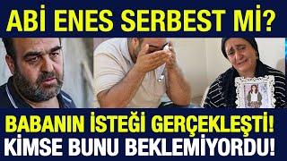 NARİN BABASININ İSTEĞİ GERÇEK OLDU, NARİN GÜRAN SON DAKİKA, ENES GÜRAN SERBEST Mİ KALACAK