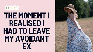 The Moment I Realised I Had To LEAVE My Avoidant Ex