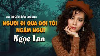 Người Đi Qua Đời Tôi - Ngậm Ngùi | NGỌC LAN -  Nhạc Tình Ca Xưa Đi Vào Lòng Người