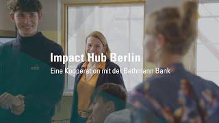 Impact Hub Berlin – Eine Kooperation mit der Bethmann Bank