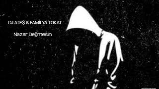 DJ Ateş & Familya Tokat - Nazar Değmesin