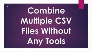 Merge Multiple CSV Files In a Second for FREE without Any Softwares