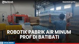 Melihat dari Dekat Pabrik Air Minum Prof dalam Kemasan di Batibati Kalsel