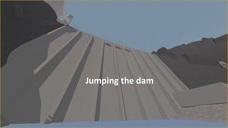 Unturned: Jumping the dam.