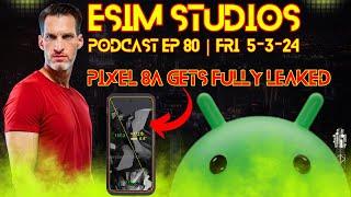 eSIM Studios Podcast Livestream Ep 80 | Pixel 8a Fully Leaks Specs All Review Impressions iPhone AI