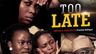 TOO LATE || by PCM Films || #Written_Directed by Promise Balogun