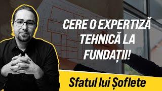 Cere o expertiză tehnică pentru fundații!