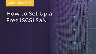 MicroNugget: How to Set Up a Free iSCSI SaN