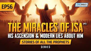 The Miracles Of Isa (AS), His Ascension & Modern Lies About Him |EP56| Stories Of The Prophet Series