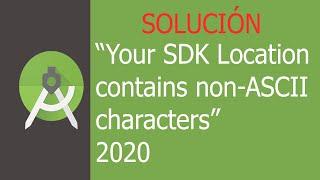 Soluciónar el ERROR "Your SDK Location contains non-ASCII characters" | TUTORIAL 2020 Junio