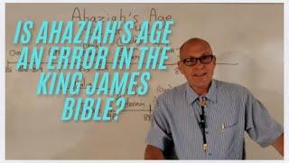 IS AHAZIAH'S AGE AN ERROR IN THE KING JAMES BIBLE?