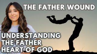 Healing The Father Wound | Understanding Who GOD Says You Are