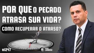 POR QUE O PECADO ATRASA SUA VIDA (E COMO RECUPERAR O ATRASO)? | #1247