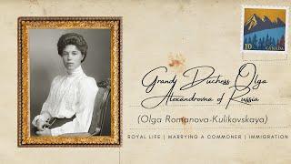 The Little-known Story Of Grand Duchess Olga Alexandrovna Of Russia