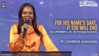 FOR HIS NAME'S SAKE, IT TOO WILL END (KU LW'ERINNYA LYE, NE KYO KIJJA KUGGWA) | PR CATHERINE MAWANDA