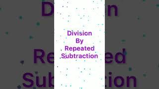 Division by repeated subtraction