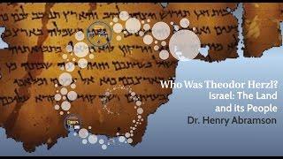 Who Was Theodor Herzl? Israel: The Land and Its People Dr. Henry Abramson