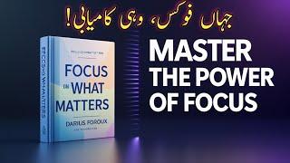 Focus on What Matters | The Secret Behind Focus| Urdu Audiobook by Darius Foroux