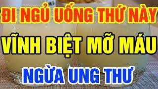 90 tuổi mỡ máu vẫn sạch nếu buổi tối uống 4 thứ này