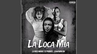 La Loca Mia(Ft JS Produce, La Ross Maria)