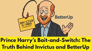 Prince Harry Bait-and-Switch: The Truth Behind Invictus and Betterup
