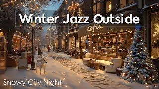 Winter Jazz Outside ~ Smoothly Warm Jazz in a Soft Café with Snowy City Night on Christmas Street️