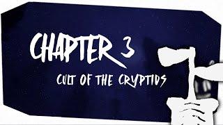 I LIED... Cult of the Crytids Chapter 3 is coming.. AND FAST!