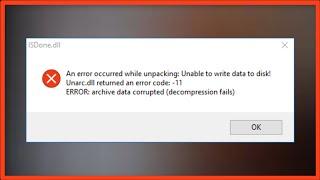 ISDone.dll - Unarc.dll Returned An Error Code 11 - An Error Occurred While Unpacking