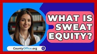 What Is Sweat Equity? - CountyOffice.org