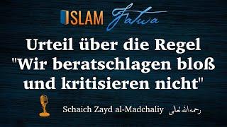 Urteil über die Regel "Wir beratschlagen bloß und kritisieren nicht" | Schaich Zayd al-Madchaliy