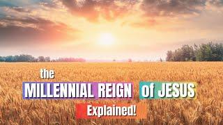What Is the Millennial Reign of Christ (Revelation 20)? The 3 Major Views Explained & Examined!