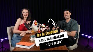 Kötü Öpüşüyorsan Elendin Koçum | Tulu Erden ile Bölüm 2 | Deliriyo muyuz?