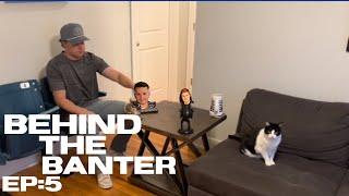 Behind the Banter Episode 5