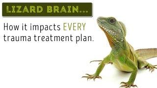 Lizard Brain: How it impacts EVERY trauma treatment plan