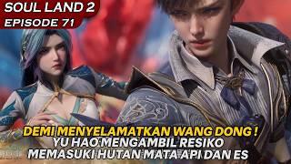 DEMI AYANG YU HAO RELA MENGAMBIL RESIKO MEMASUKI HUTAN TERLARANG !! - Soul Land 2 EPISODE 71