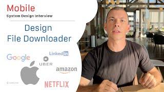 Design a File Downloader: Mobile System Design Interview  #systemdesign #systemdesigninterview