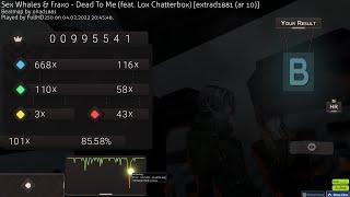 !osu Sex Whales & Fraxo - Dead To Me (feat. Lox Chatterbox) [extrad1881(ar 10)] HR pass 85.58%