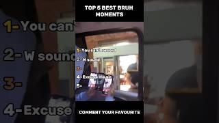 Top 5 best bruh moments
