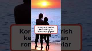 KOREYADA BORISH KERAK BO'LGAN ROMANTIK JOYLAR