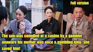 Son was swindled at a casino by a gambler,unaware his mother was once a gambling king.She saved him